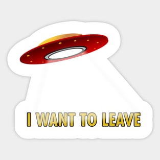 I Want To Leave Sticker